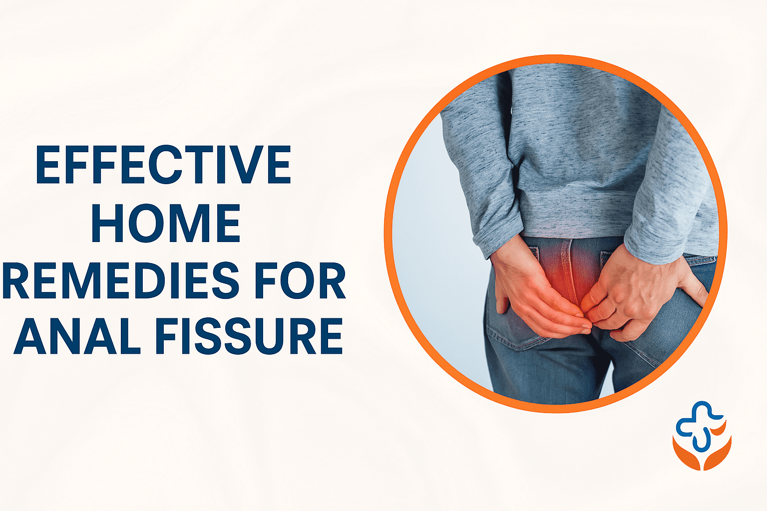 Effective Home Remedies for Anal Fissure: Natural Solutions to Heal and Soothe